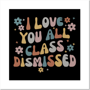 I Love You All Class Dismissed Teacher School Posters and Art